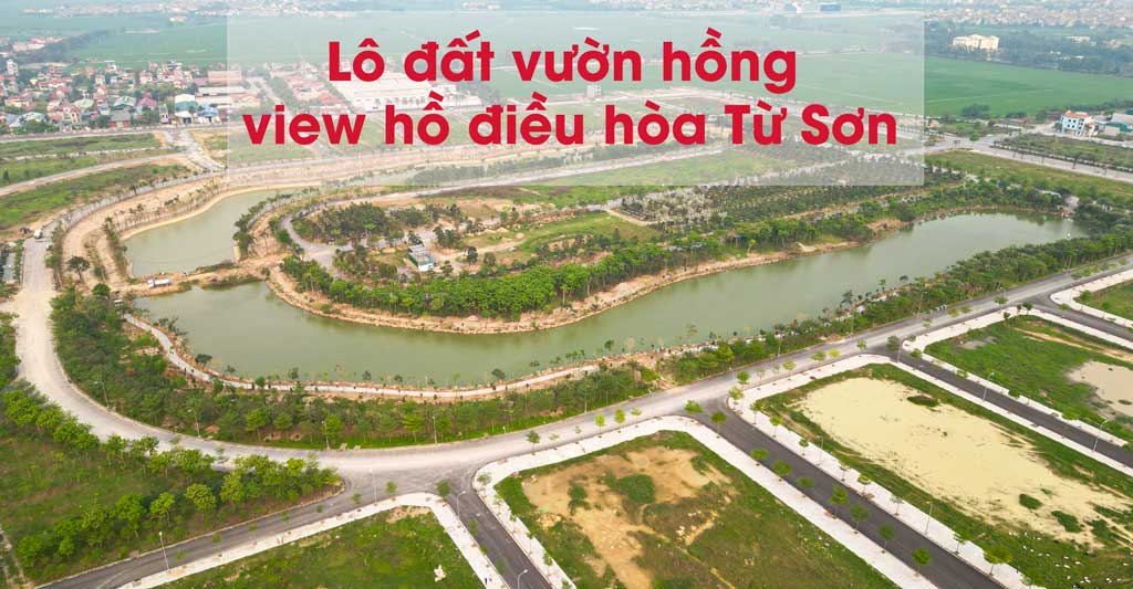 Bán lô đất view hồ điều hòa LK5, LK6 dự án Vườn Hồng Từ Sơn.