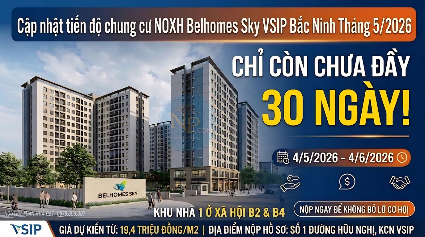 Cập nhật tiến độ chung cư NOXH Belhomes Sky VSIP Bắc Ninh Tháng 5/2026